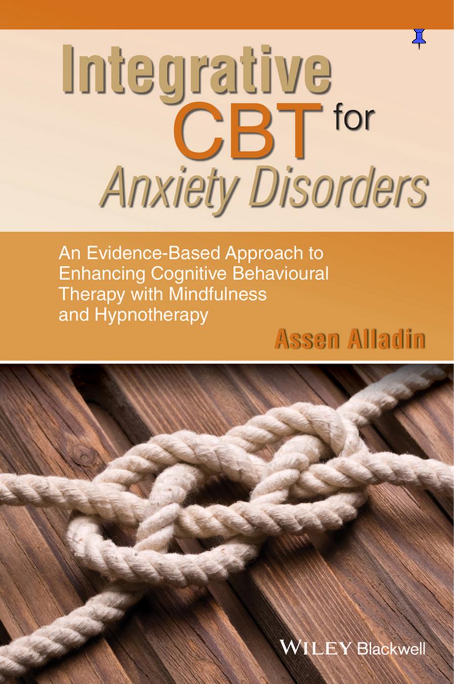 Integrative CBT for Anxiety Disorders: An Evidence-Based Approach to Enhancing Cognitive Behavioural Therapy with Mindfulness and Hypnotherapy by Alladin Assen