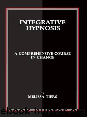 Integrative Hypnosis: A Comprehensive Course in Change by Tiers Melissa