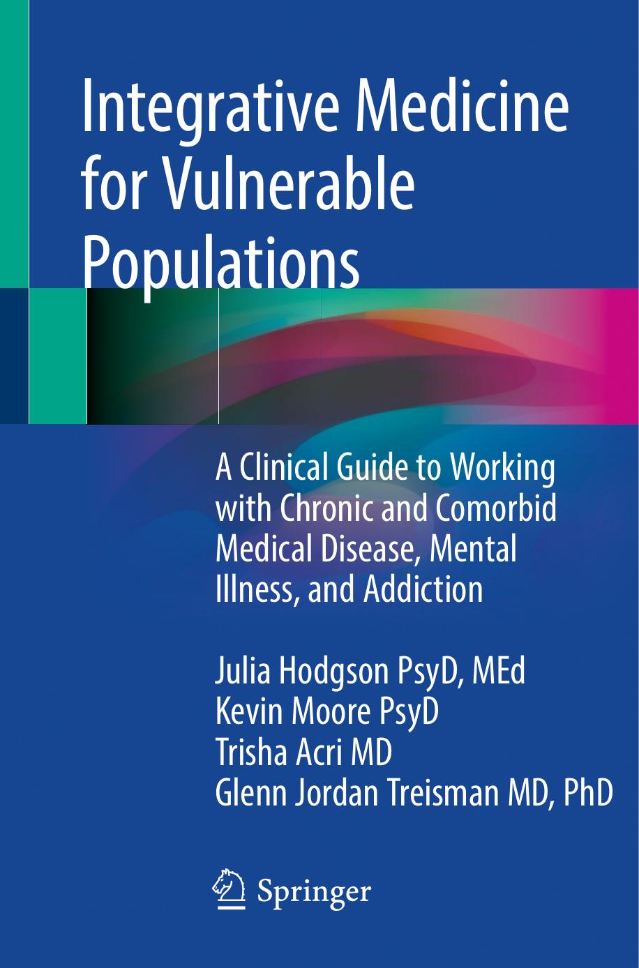 Integrative Medicine for Vulnerable Populations: A Clinical Guide to Working with Chronic and Comorbid Medical Disease, Mental Illness, and Addiction by Julia Hodgson Kevin Moore Trisha Acri Glenn Jordan Treisman