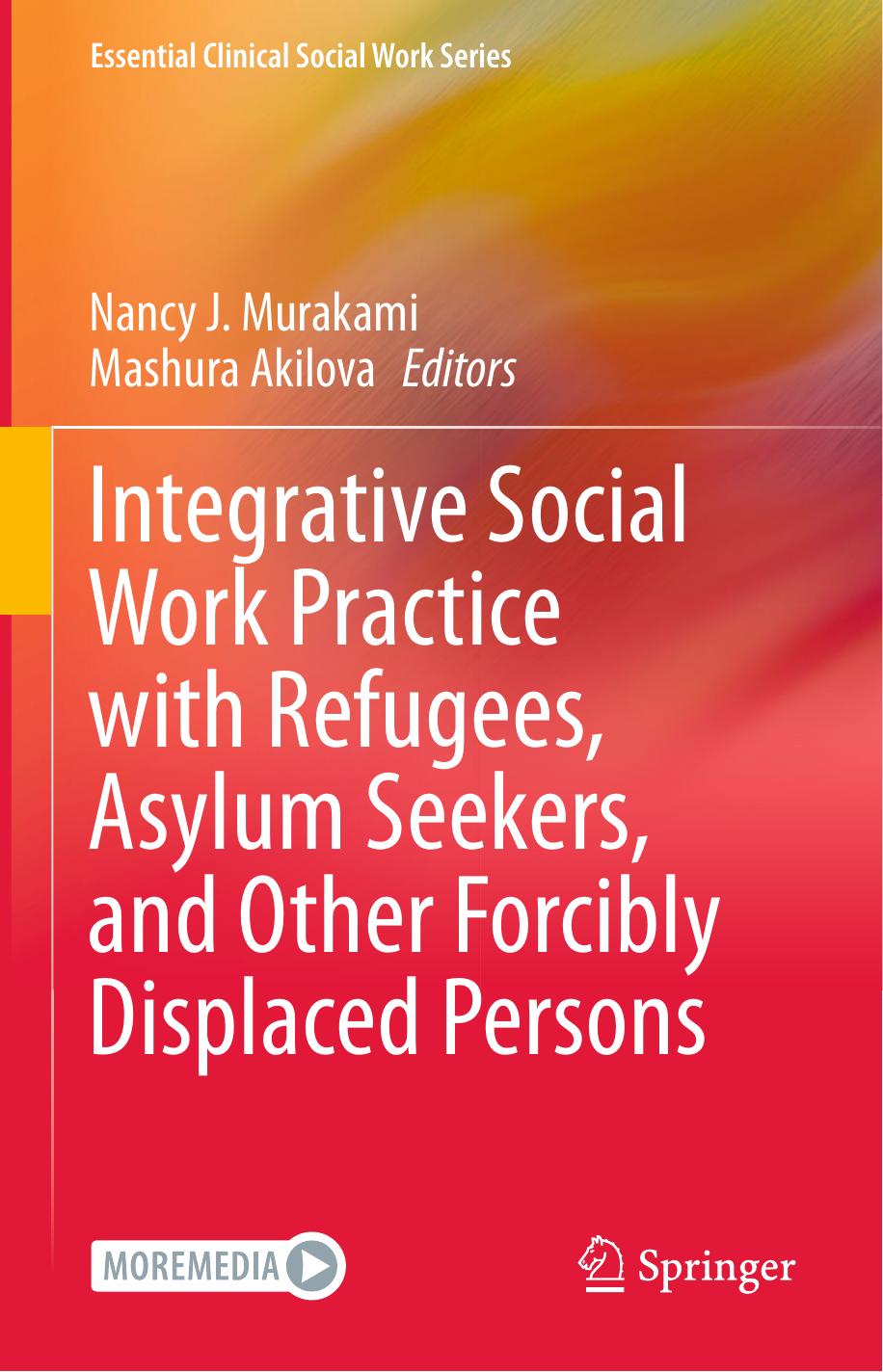 Integrative Social Work Practice with Refugees, Asylum Seekers, and Other Forcibly Displaced Persons by Nancy J. Murakami Mashura Akilova