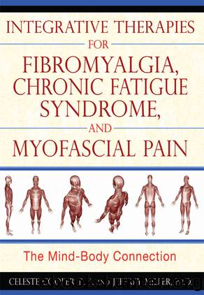 Integrative Therapies for Fibromyalgia, Chronic Fatigue Syndrome, and Myofascial Pain by Celeste Cooper