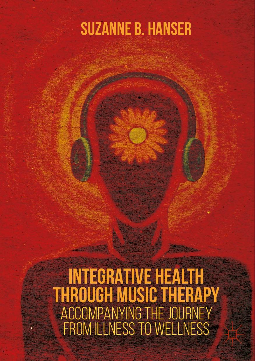 Integrative health through music therapy: accompanying the journey from illness to wellness by Hanser Suzanne B