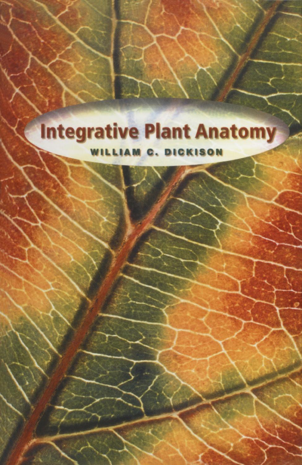 Integrative plant anatomy by Dickison William C