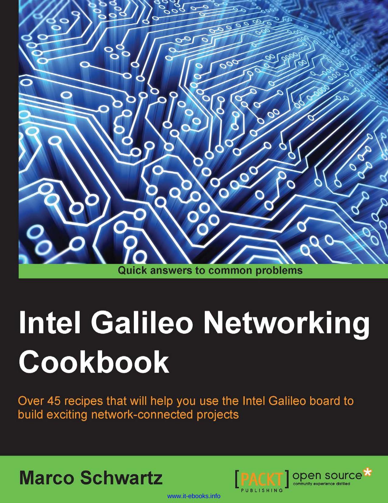 Intel Galileo Networking Cookbook: Over 50 recipes that will help you use the Intel Galileo board to build exciting network-connected projects by Marco Schwartz