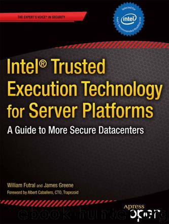 Intel® Trusted Execution Technology for Server Platforms: A Guide to More Secure Data Centers by William Futral & James Greene