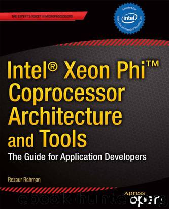 Intel® Xeon Phi(TM) Architecture and Tools: The Guide for Application Developers by Rezaur Rahman