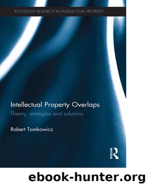 Intellectual Property Overlaps: Theory, strategies and solutions by Robert Tomkowicz