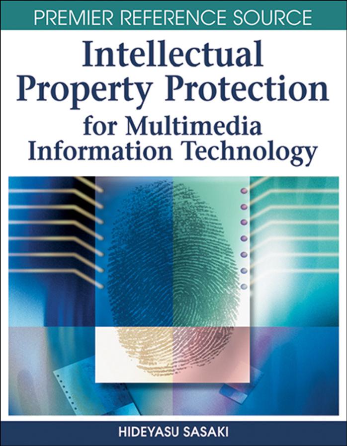Intellectual Property Protection for Multimedia Information Technology by Hideyasu Sasaki Hideyasu Sasaki