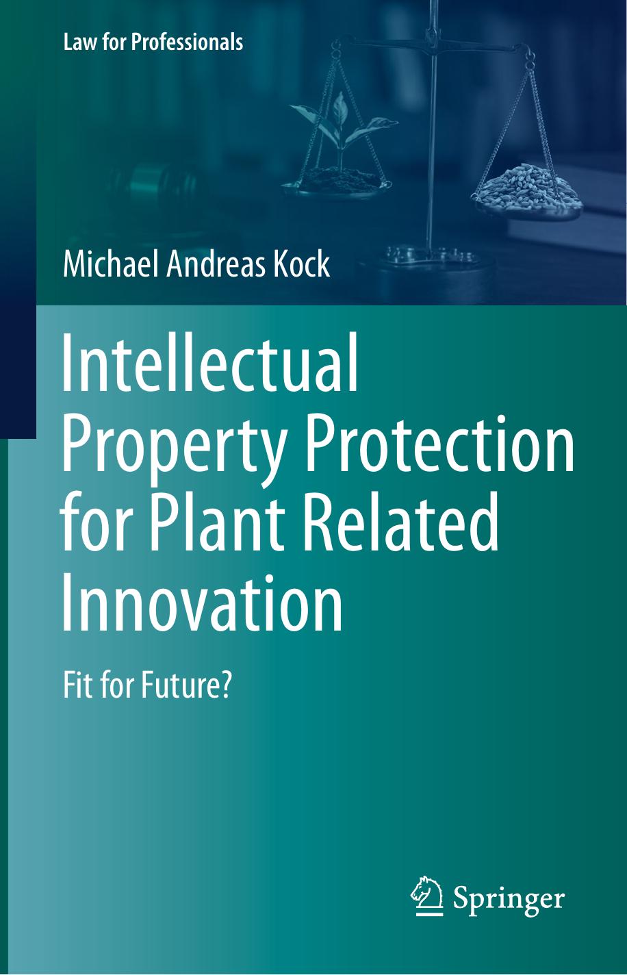Intellectual Property Protection for Plant Related Innovation: Fit for Future? by Michael Andreas Kock
