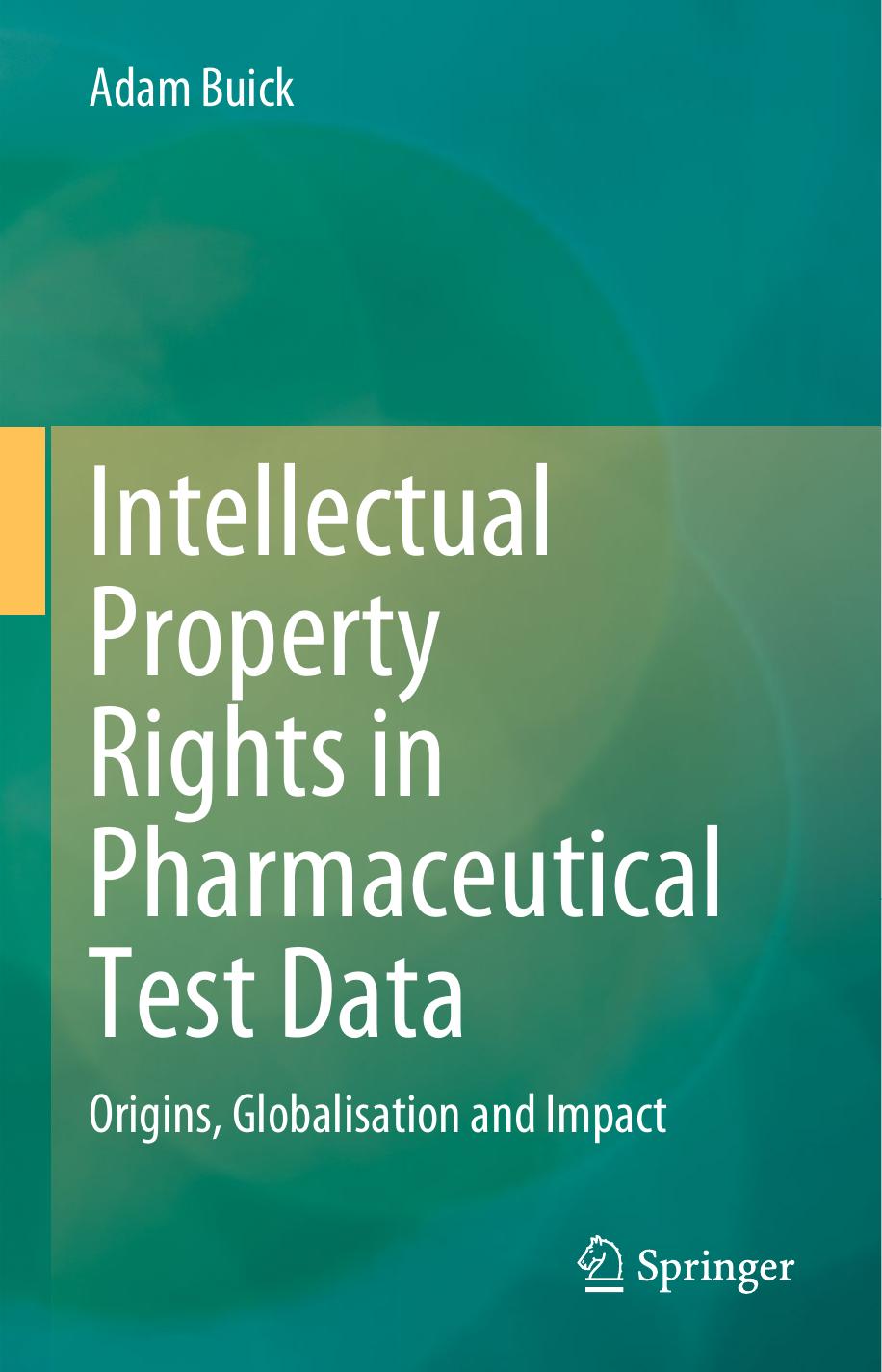 Intellectual Property Rights in Pharmaceutical Test Data: Origins, Globalisation and Impact by Adam Buick