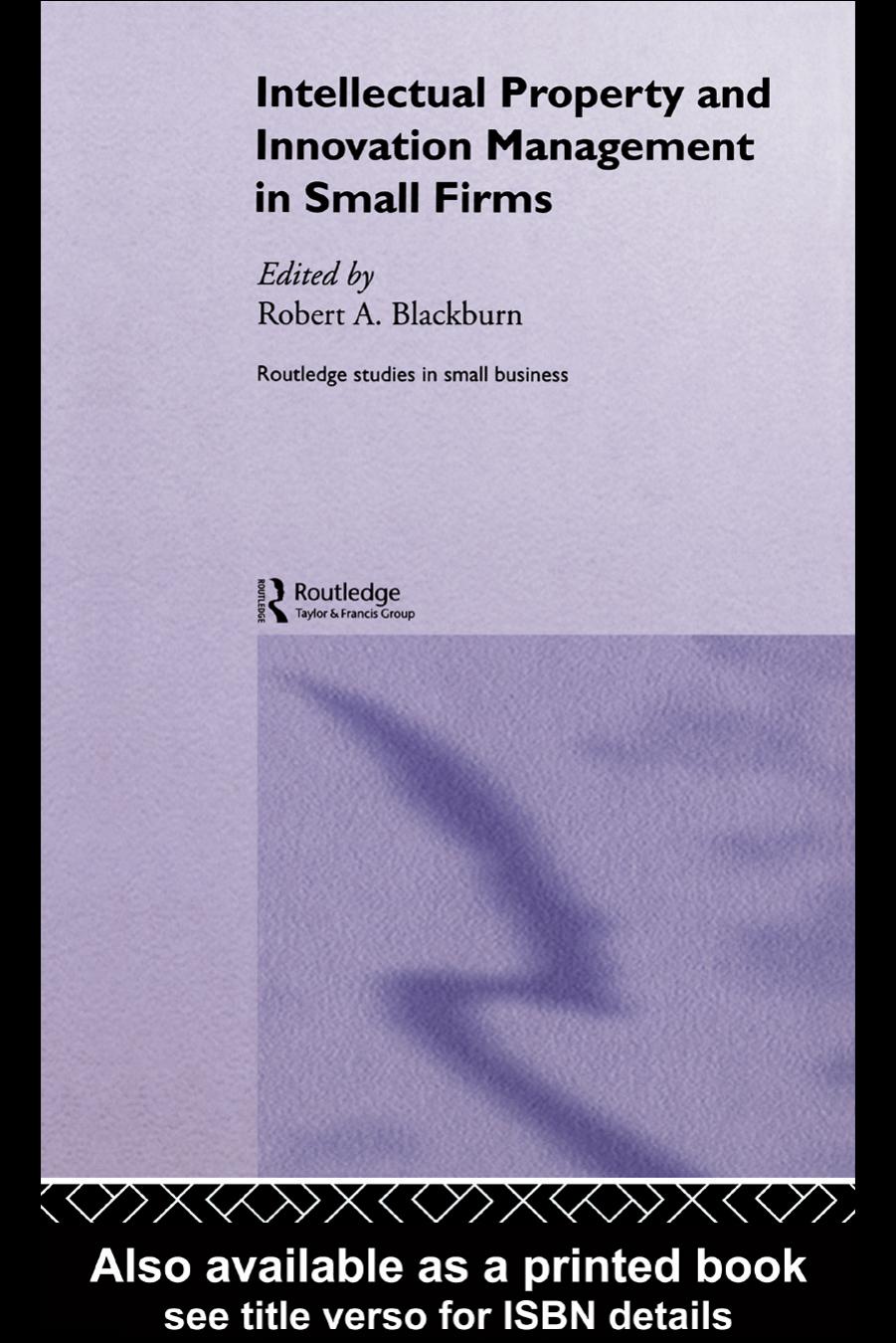 Intellectual Property and Innovation Management in Small Firms (Routledge Studies in Small Business) by R. Blackburn