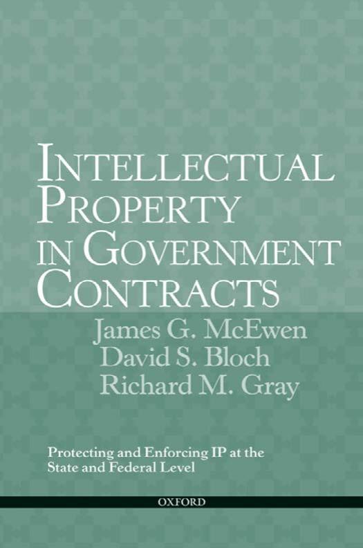 Intellectual Property in Government Contracts: Protecting and Enforcing IP at the State and Federal Level by James G McEwen David S Bloch Richard M Gray