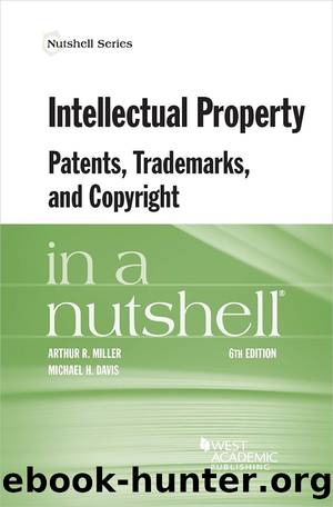 Intellectual Property, Patents, Trademarks, and Copyright in a Nutshell by Arthur Miller & Michael Davis