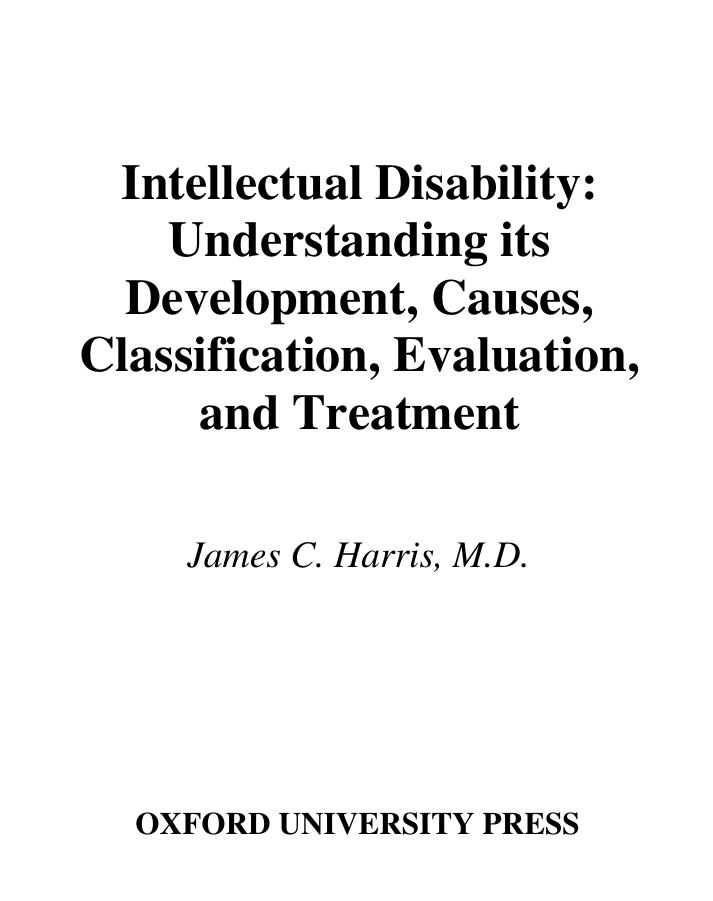 Intellectual disability : understanding its development, causes, classification, evaluation, and treatment by James C Harris
