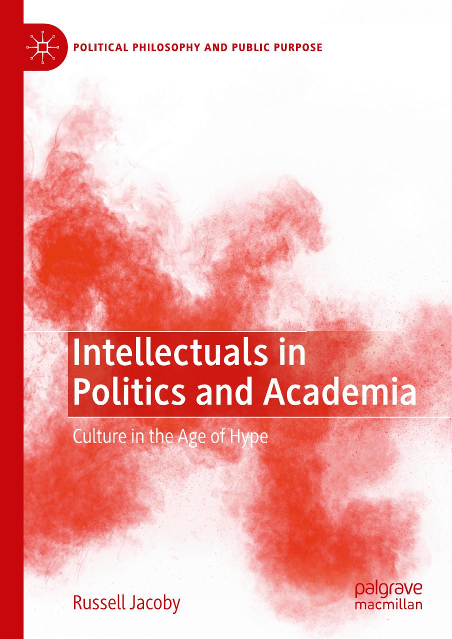 Intellectuals in Politics and Academia: Culture in the Age of Hype by Russell Jacoby