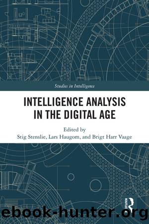 Intelligence Analysis in the Digital Age by Stig Stenslie & Lars Haugom & Brigt H Vaage