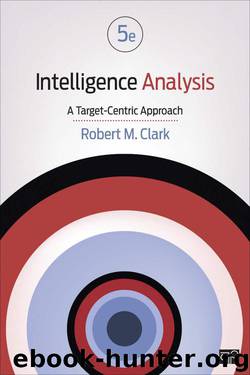 Intelligence Analysis: A Target-Centric Approach by Robert M. Clark