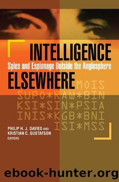 Intelligence Elsewhere: Spies and Espionage Outside the Anglosphere by Philip H. J. Davies & Kristian C. Gustafson