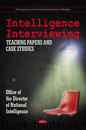 Intelligence Interviewing: Teaching Papers + Case Studies + Report on by Office of the Director of National Intelligence