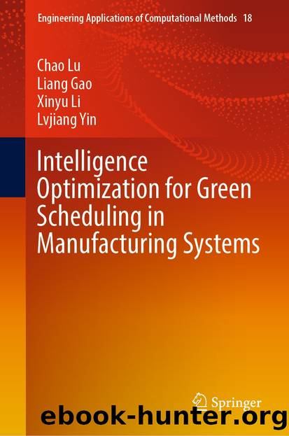 Intelligence Optimization for Green Scheduling in Manufacturing Systems by Chao Lu & Liang Gao & Xinyu Li & Lvjiang Yin