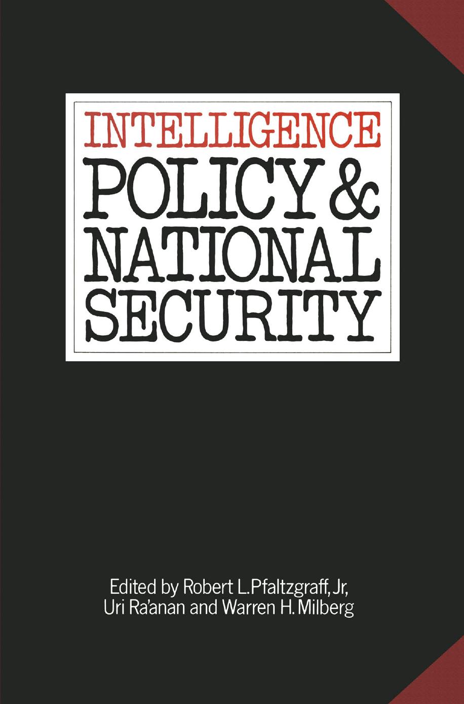 Intelligence Policy and National Security by Robert L. Pfaltzgraff Jr Uri Ra’anan Lt Col. Warren Milberg (eds.)
