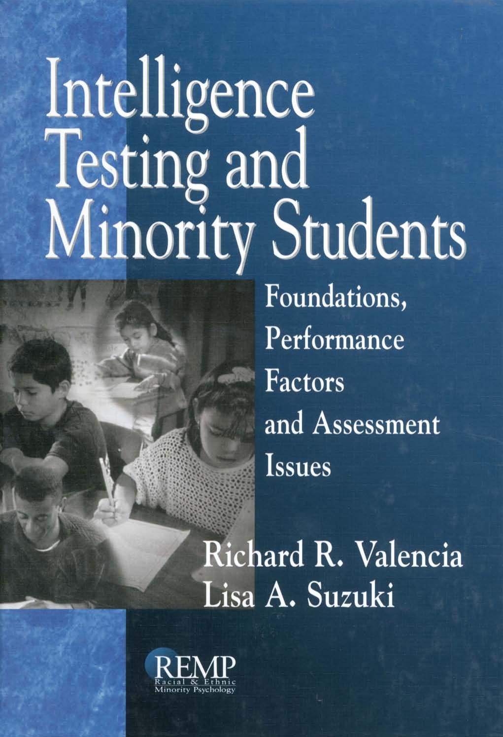Intelligence Testing and Minority Students: Foundations, Performance Factors, and Assessment Issues by Richard R. Valencia