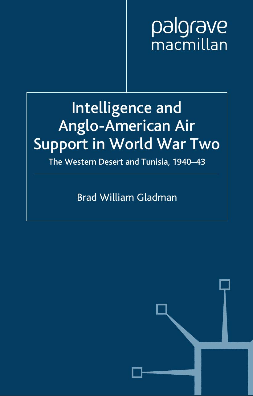 Intelligence and Anglo-American Air Support in World War Two: Tunisia and the Western Desert, 1940-43 (Studies in Military & Strategic History) by Brad W. Gladman