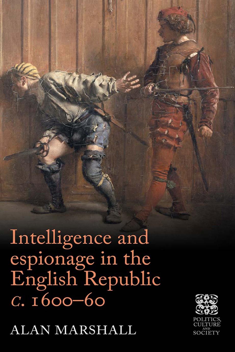 Intelligence and Espionage in the English Republic c. 1600-60 by Alan Marshall