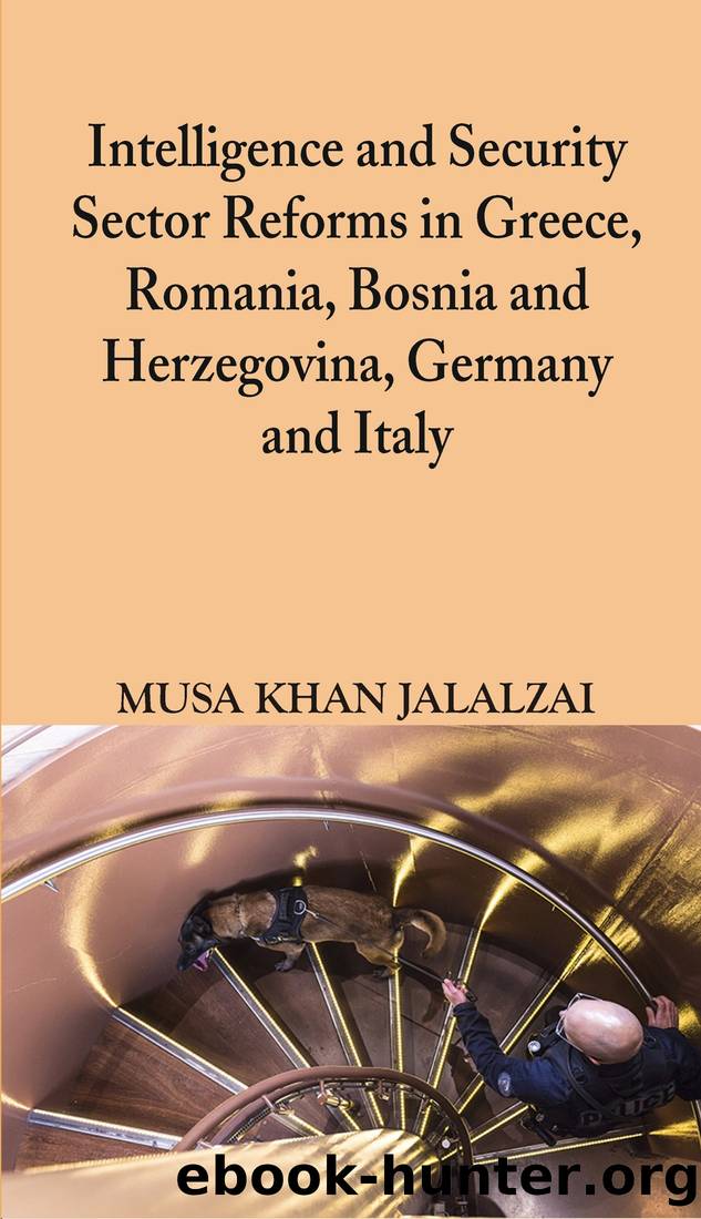 Intelligence and Security Sector Reforms in Greece, Romania, Bosnia and Herzegovina, Germany and Italy by Musa Khan Jalalzai