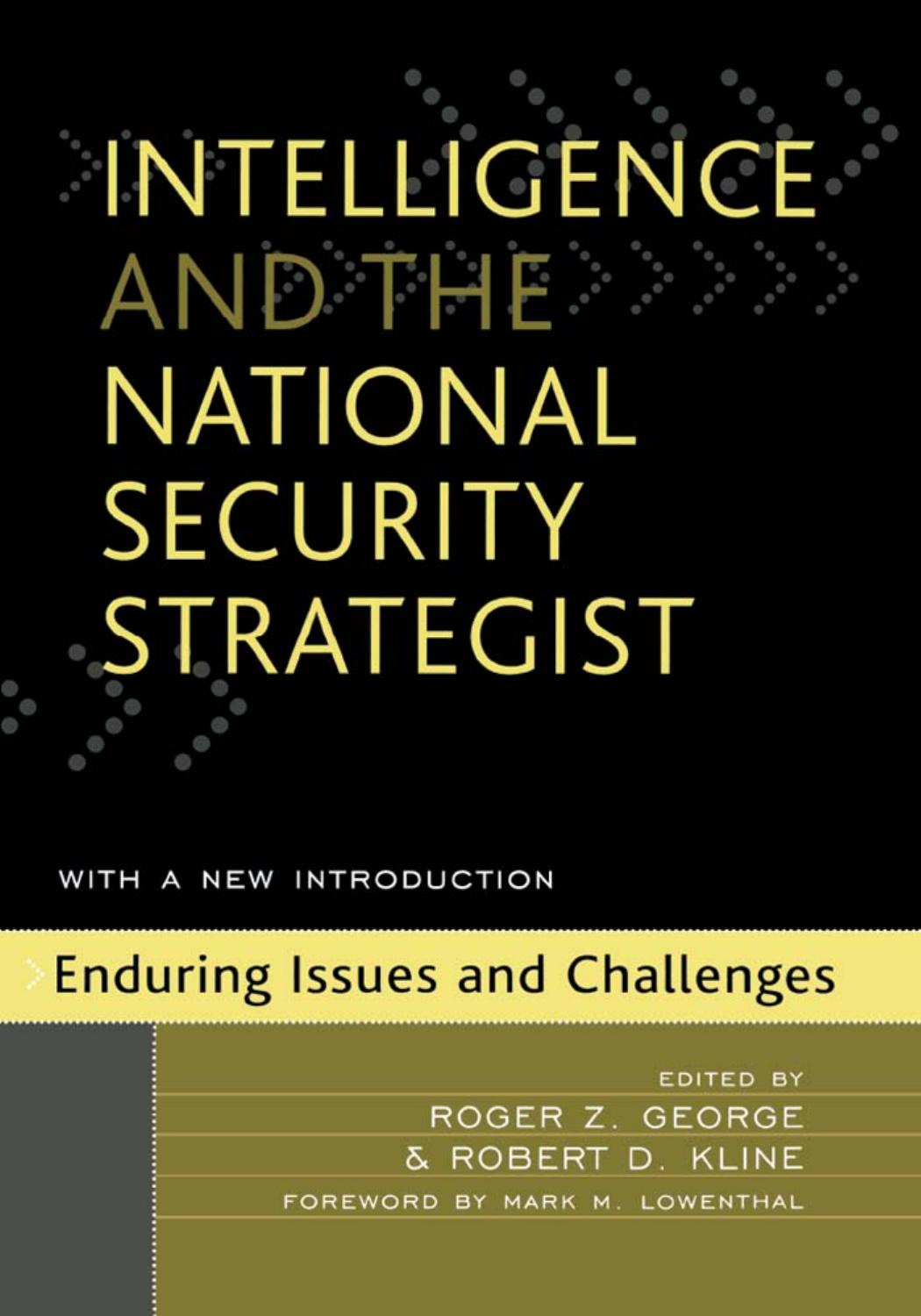 Intelligence and the national security strategist: enduring issues and challenges by Roger Z. George