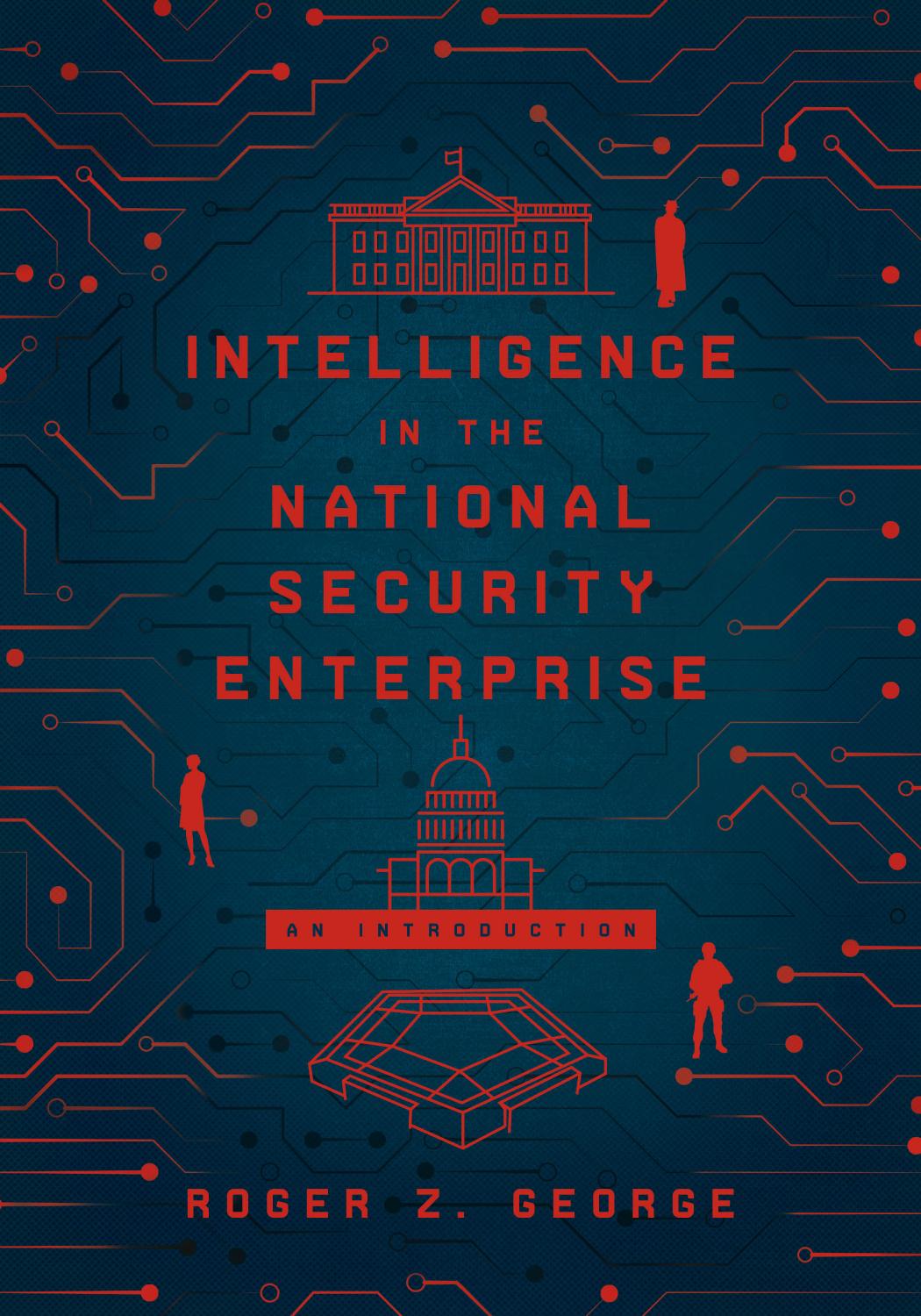Intelligence in the National Security Enterprise / An Introduction by Roger Z. George