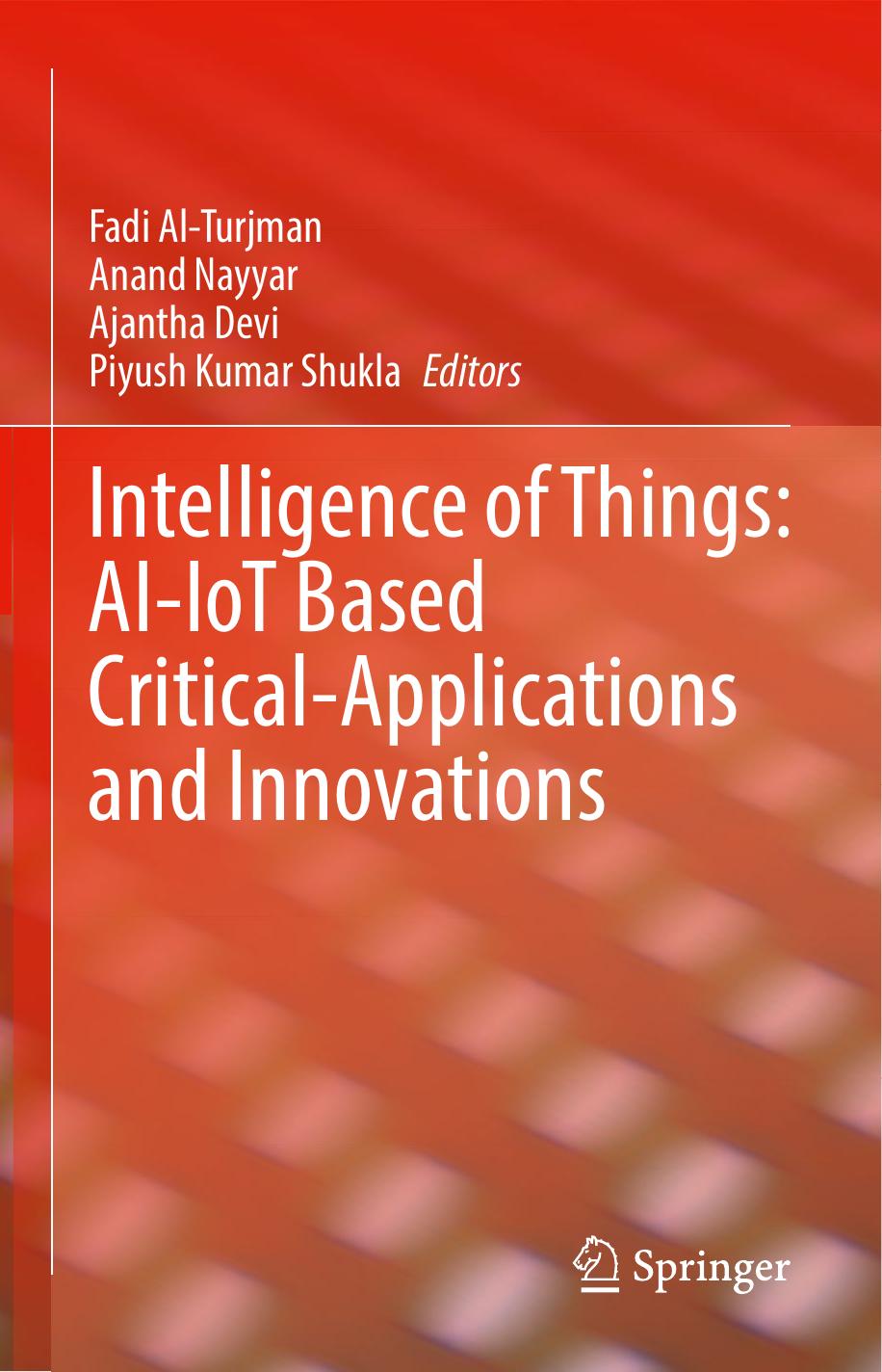 Intelligence of Things: AI-IoT Based Critical-Applications and Innovations by Fadi Al-Turjman Anand Nayyar Ajantha Devi Piyush Kumar Shukla (eds.)