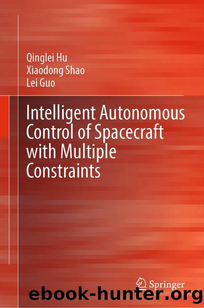 Intelligent Autonomous Control of Spacecraft with Multiple Constraints by Qinglei Hu & Xiaodong Shao & Lei Guo