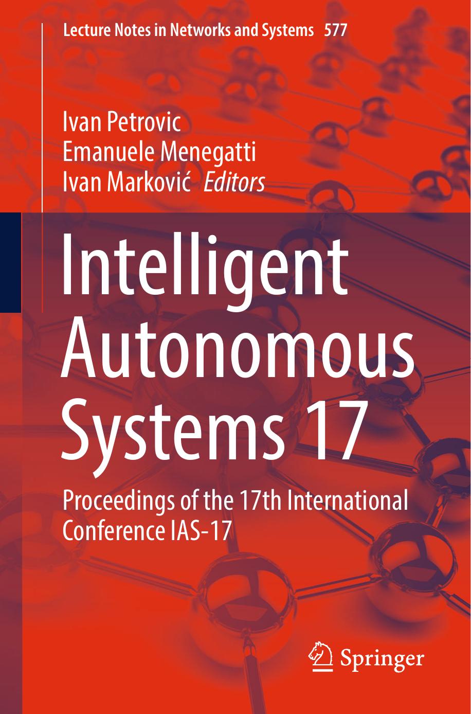 Intelligent Autonomous Systems 17: Proceedings of the 17th International Conference IAS-17 by Ivan Petrovic Emanuele Menegatti Ivan Marković