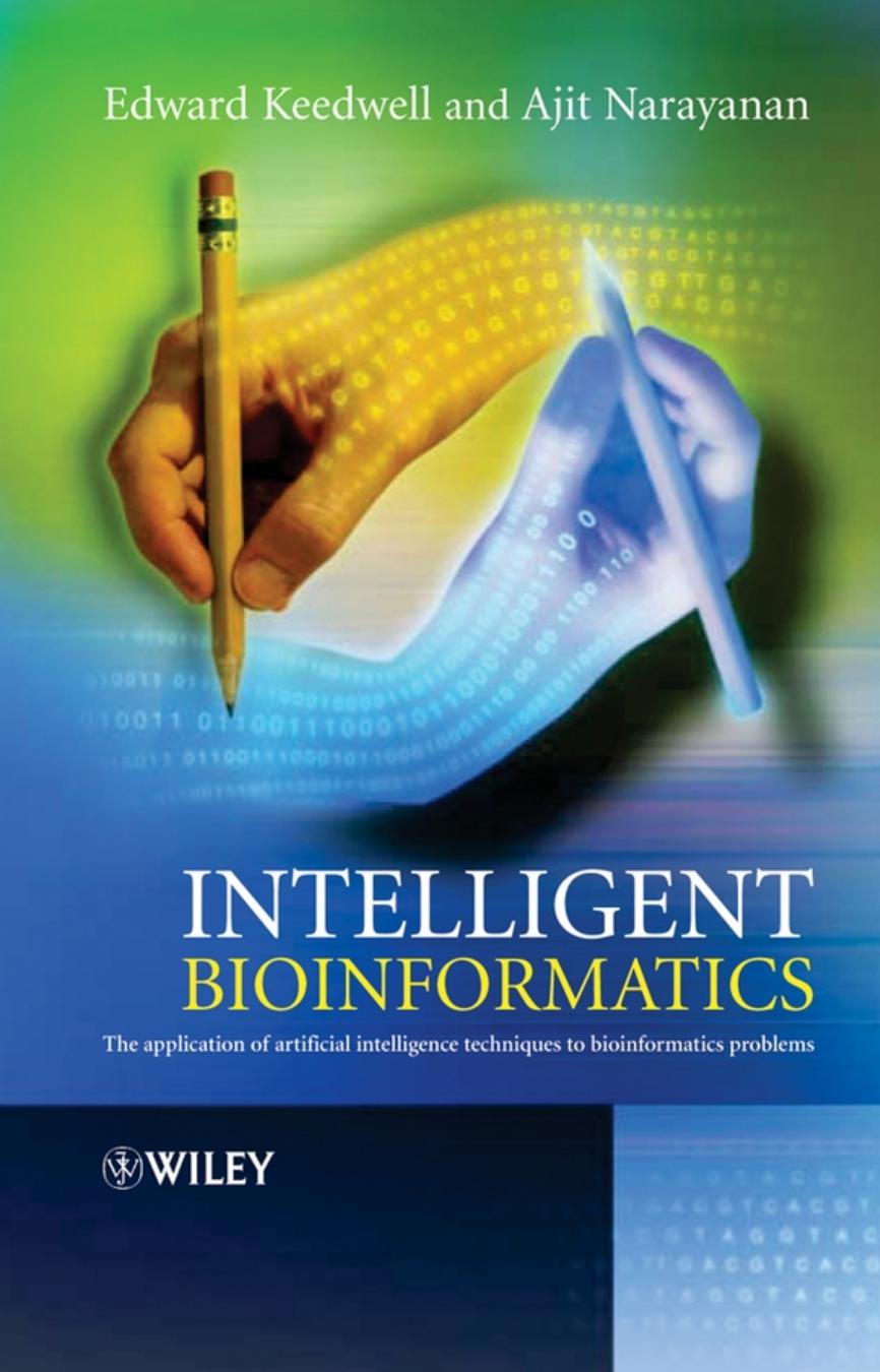 Intelligent Bioinformatics: The Application of Artificial Intelligence Techniques to Bioinformatics Problems by Edward Keedwell