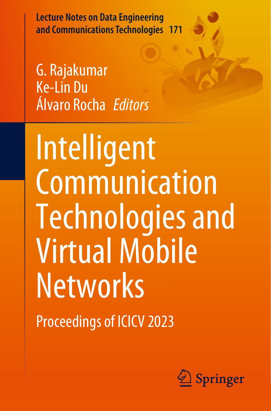Intelligent Communication Technologies and Virtual Mobile Networks: Proceedings of ICICV 2023 (Lecture Notes on Data Engineering and Communications Technologies, 171) by G. Rajakumar (editor) Ke-Lin Du (editor) Álvaro Rocha (editor)