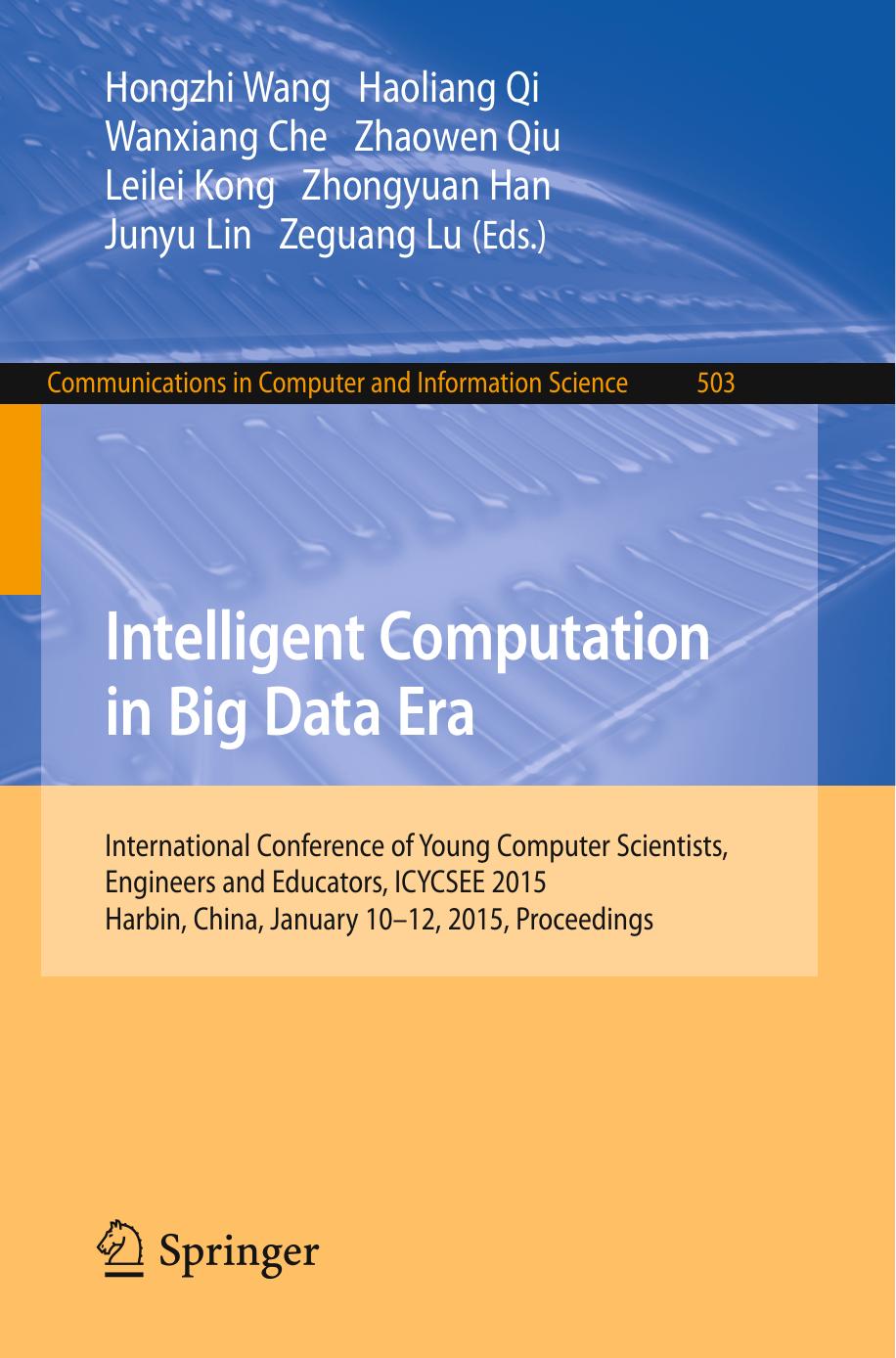 Intelligent Computation in Big Data Era: International Conference of Young Computer Scientists, Engineers and Educators, ICYCSEE 2015, Harbin, China, January 10-12, 2015. Proceedings by unknow