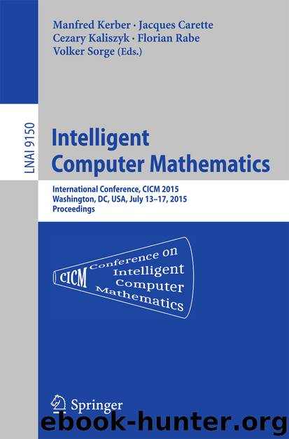 Intelligent Computer Mathematics by Manfred Kerber Jacques Carette Cezary Kaliszyk Florian Rabe & Volker Sorge