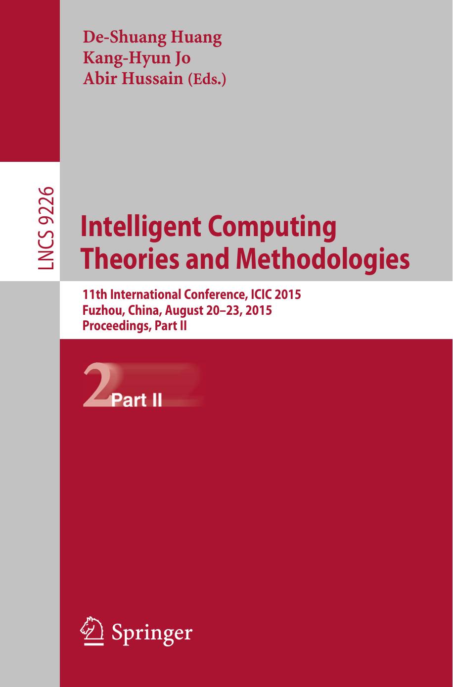 Intelligent Computing Theories and Methodologies: 11th International Conference, ICIC 2015, Fuzhou, China, August 20-23, 2015, Proceedings, Part II by De-Shuang Huang Kang-Hyun Jo Abir Hussain (eds.)