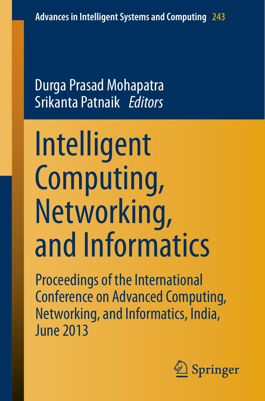 Intelligent Computing, Networking, and Informatics: Proceedings of the International Conference on Advanced Computing, Networking, and Informatics, India, June 2013 by Munaga V. N. K. Prasad (auth.) Durga Prasad Mohapatra Srikanta Patnaik (eds.)