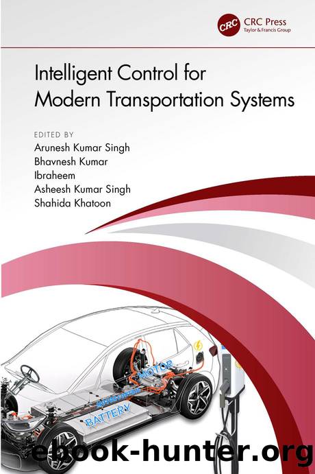 Intelligent Control for Modern Transportation Systems by Arunesh Kumar Singh Bhavnesh Kumar Ibraheem Asheesh Kumar Singh Shahida Khatoon
