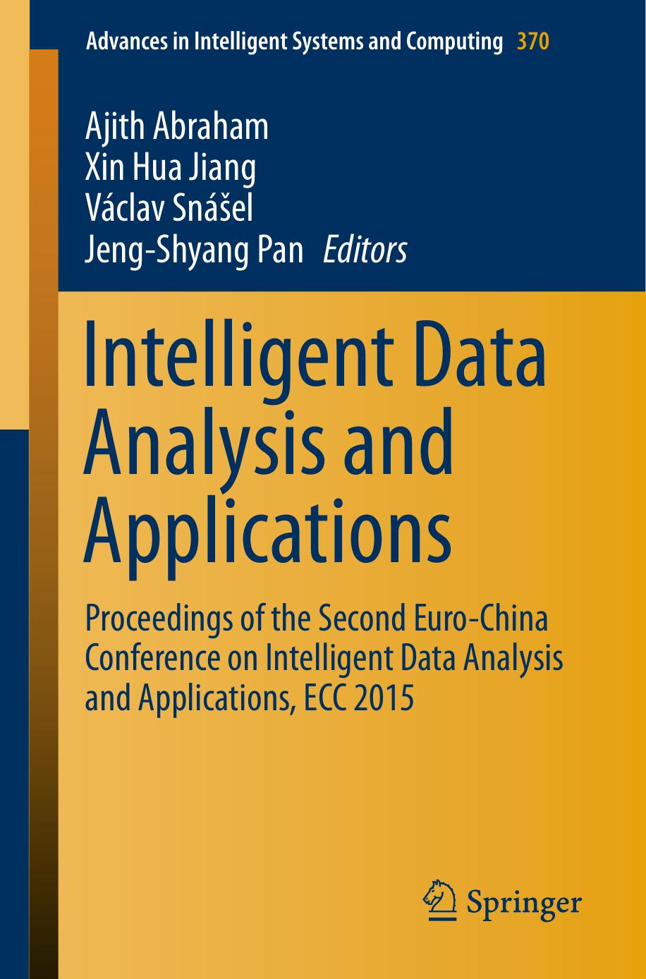 Intelligent Data Analysis and Applications: Proceedings of the Second Euro-China Conference on Intelligent Data Analysis and Applications, Ecc 2015 by Abraham Ajith(Editor);Jiang Xinhua(Editor);Snášel Václav(Editor);Pan Jeng-Shyang(Editor)