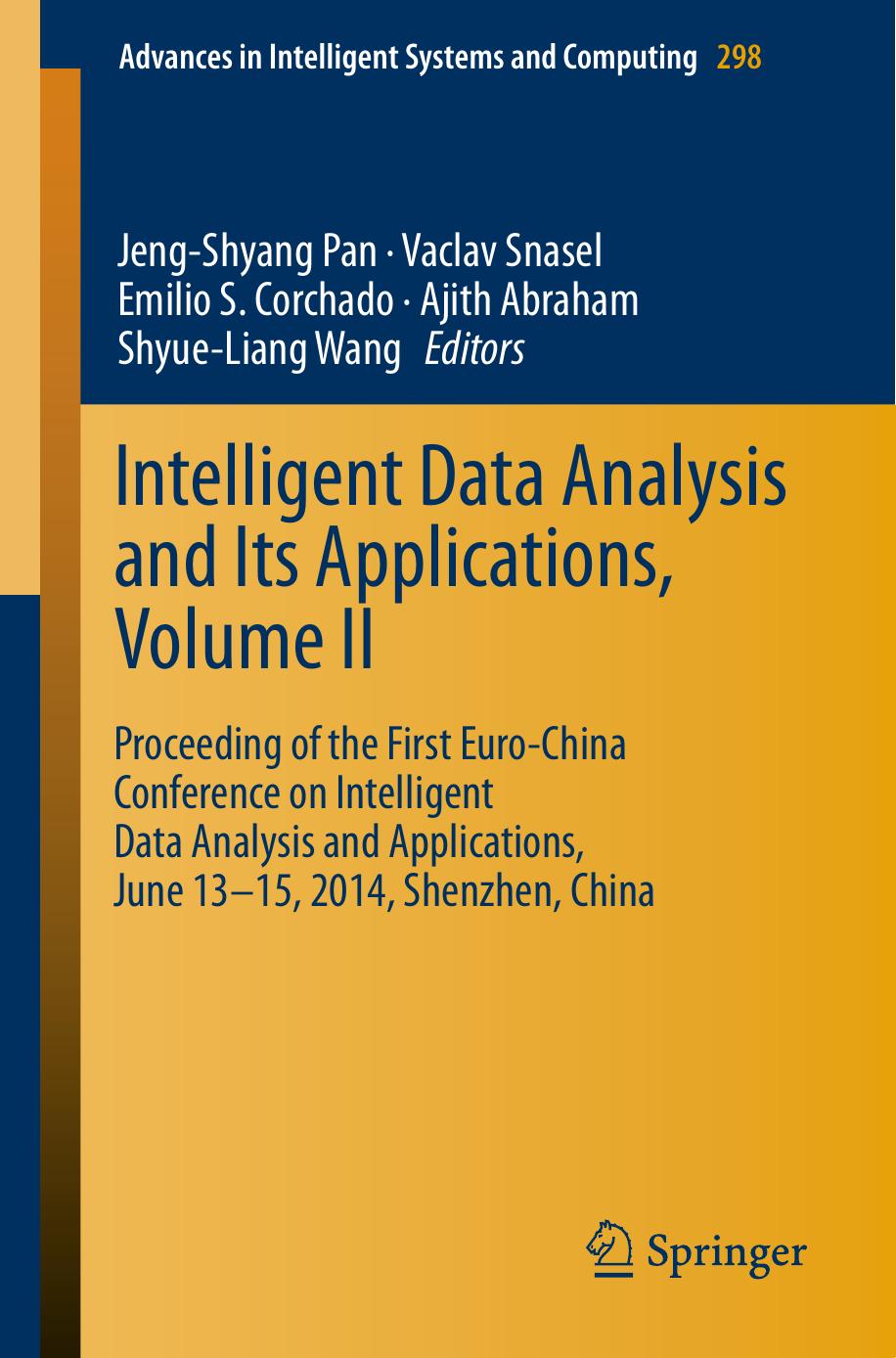 Intelligent Data analysis and its Applications, Volume II: Proceeding of the First Euro-China Conference on Intelligent Data Analysis and Applications by Jeng-Shyang Pan Vaclav Snasel Emilio S. Corchado Ajith Abraham Shyue-Liang Wang (ed.)