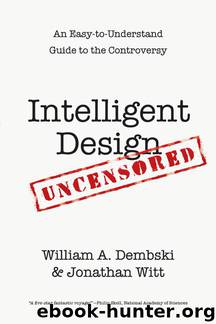Intelligent Design Uncensored: An Easy-To-Understand Guide to the Controversy by William A. Dembski & Jonathan Witt