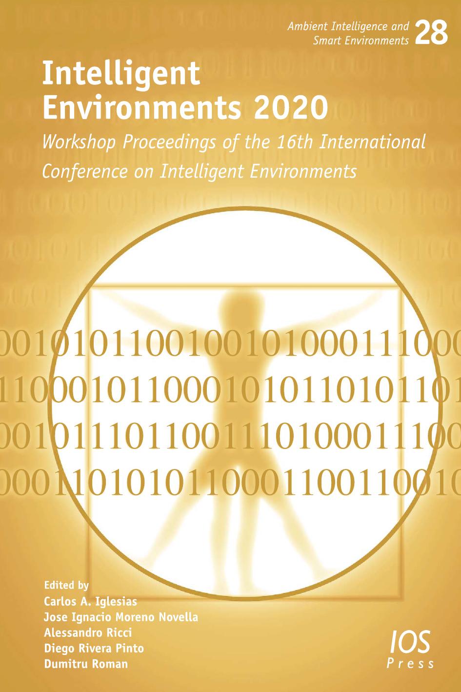 Intelligent Environments 2020: Workshop Proceedings of the 16th International Conference on Intelligent Environments (Ambient Intelligence and Smart Environments) by Iglesias C.A. Moreno Novella J.I. Ricci A. Rivera Pinto D. Roman