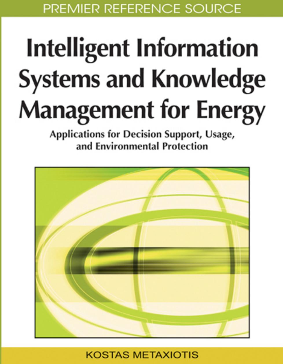 Intelligent Information Systems and Knowledge Management for Energy: Applications for Decision Support, Usage, and Environmental Protection by Kostas Metaxiotis