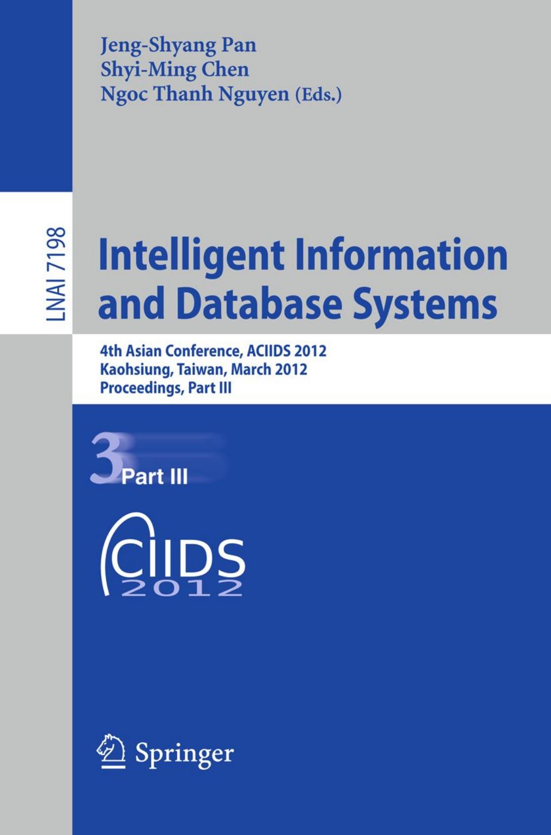 Intelligent Information and Database Systems: 4th Asian Conference, ACIIDS 2012, Kaohsiung, Taiwan, March 19-21, 2012, Proceedings, Part III by unknow