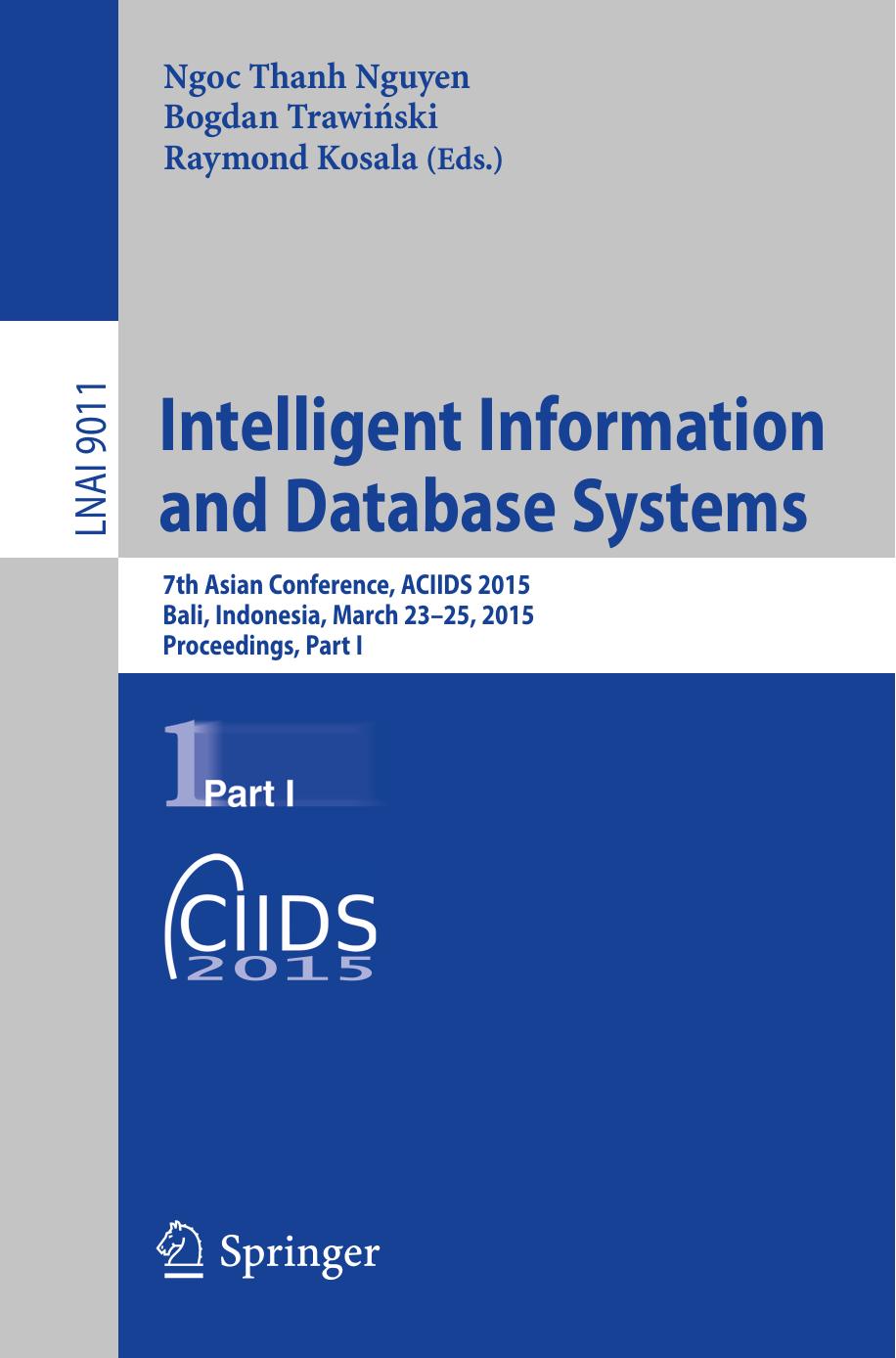 Intelligent Information and Database Systems: 7th Asian Conference, ACIIDS 2015, Bali, Indonesia, March 23-25, 2015, Proceedings, Part I by Ngoc Thanh Nguyen Bogdan Trawiński Raymond Kosala (eds.)