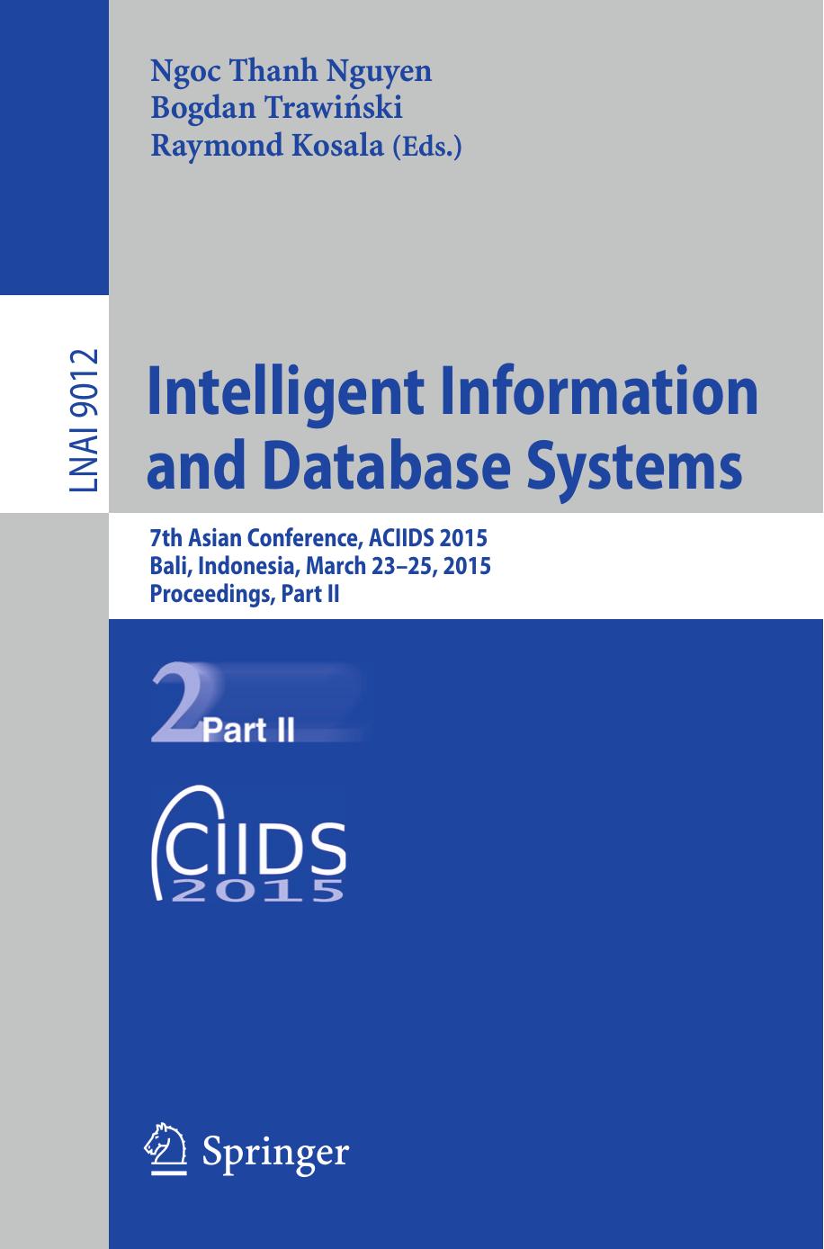 Intelligent Information and Database Systems: 7th Asian Conference, ACIIDS 2015, Bali, Indonesia, March 23-25, 2015, Proceedings, Part II by Ngoc Thanh Nguyen Bogdan Trawiński Raymond Kosala (eds.)
