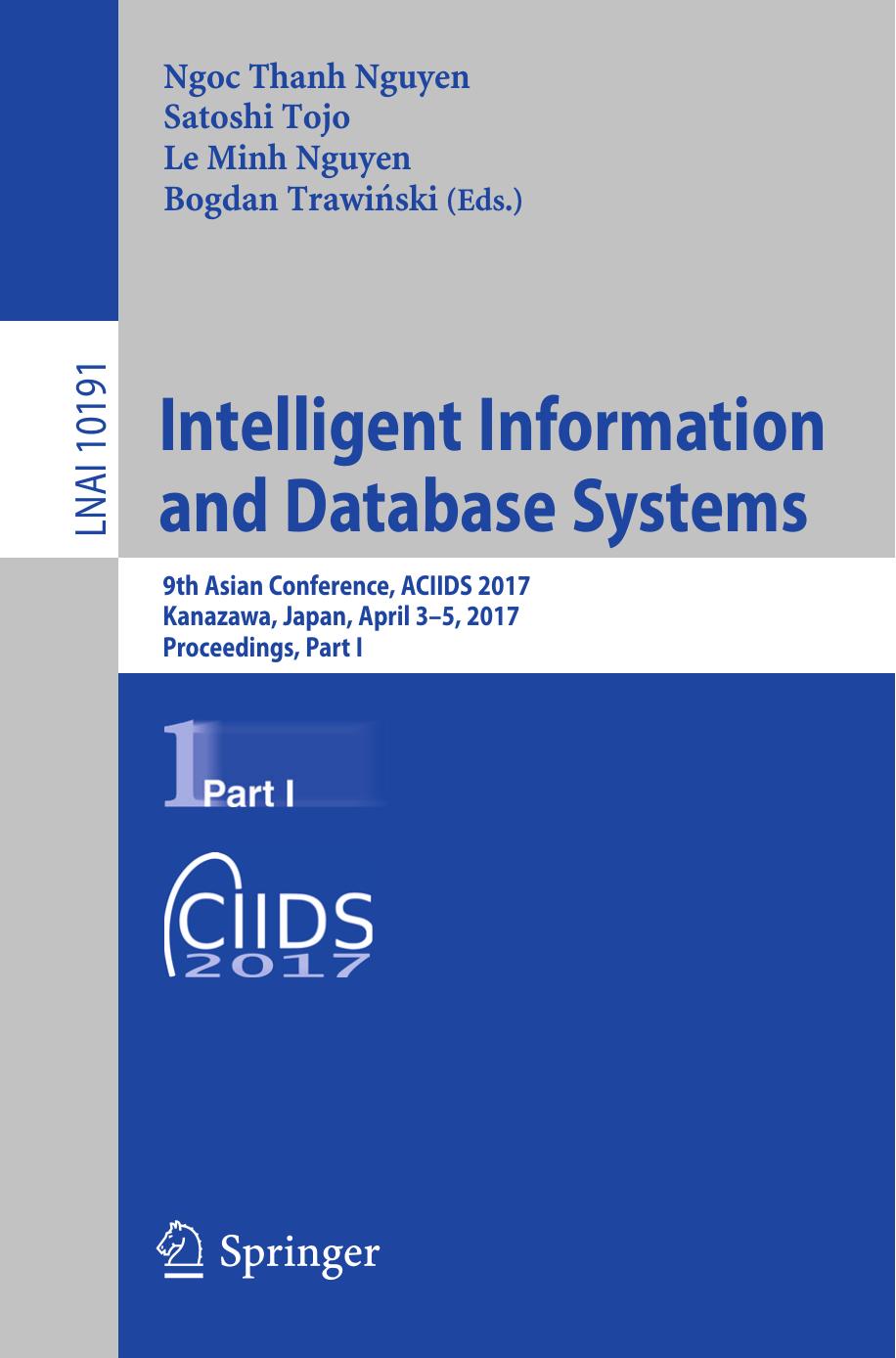 Intelligent Information and Database Systems: 9th Asian Conference, ACIIDS 2017, Kanazawa, Japan, April 3-5, 2017, Proceedings, Part I by Ngoc Thanh Nguyen Satoshi Tojo Le Minh Nguyen Bogdan Trawiński (eds.)